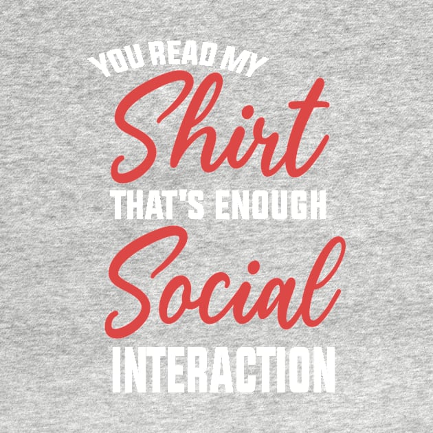 You Read My shirt That's Enough Social Interaction by shopcherroukia